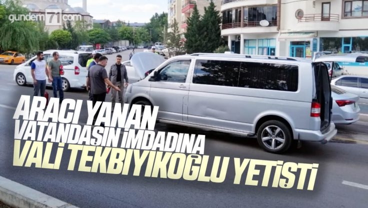 Kırıkkale Valisi Bülent Tekbıyıkoğlu Aracı Yanan Vatandaşın İmdadına Koştu