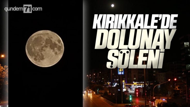 Kırıkkale’de Kartpostallık Dolunay Manzarası