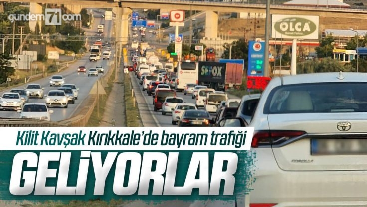 43 İlin Kesişimi; Kilit Kavşak Kırıkkale’de Bayram Trafiği