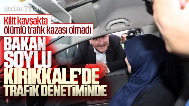 Süleyman Soylu 43 İlin Geçiş Noktası Kırıkkale’de Trafik Denetimine Katıldı