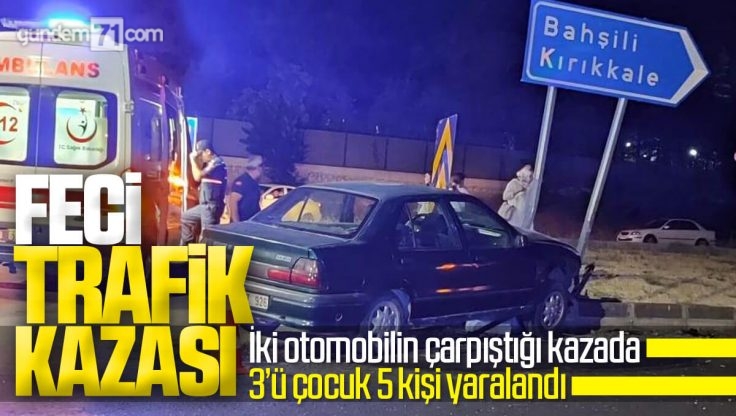 Kırıkkale’de Feci Trafik Kazası; İki Otomobil Çarpıştı 3’ü Çocuk 5 Kişi Yaralandı