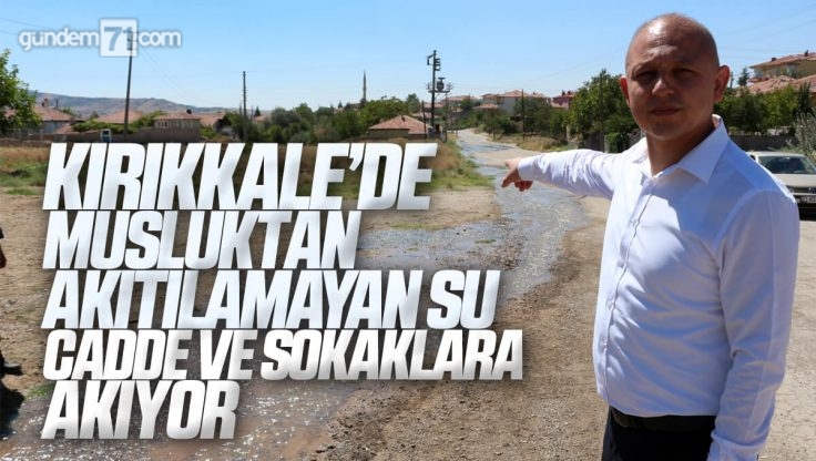 Ahmet Önal Kırıkkale’de Su Patlakları İle İlgili Yerinde İnceleme Yaptı