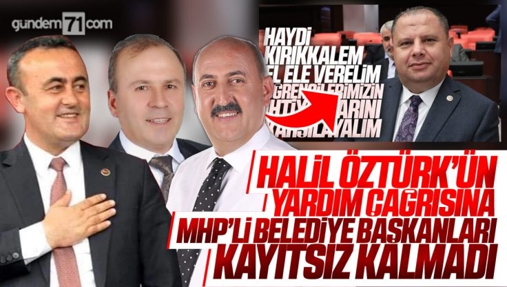 Halil Öztürk’ün Başlattığı Yardım Çağrısına MHP’li Belediye Başkanlarından Destek