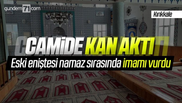 Kırıkkale’de Eski Eniştesi Namaz Sırasında Cami İmamı Vurdu