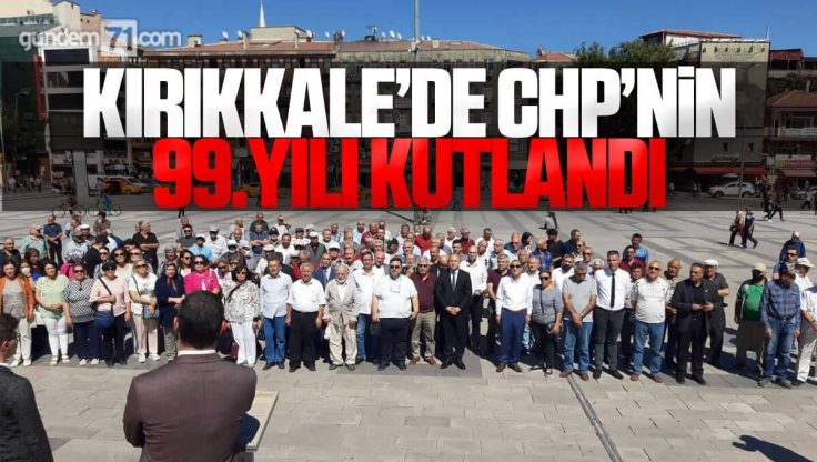 Kırıkkale’de CHP’nin 99.Yılı İçin Kutlama Programı Yapıldı