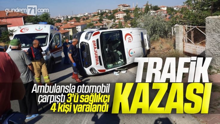 Kırıkkale’de Trafik Kazası; Ambulans ve Otomobil Çarpıştı 3’ü Sağlıkçı 4 Kişi Yaralandı