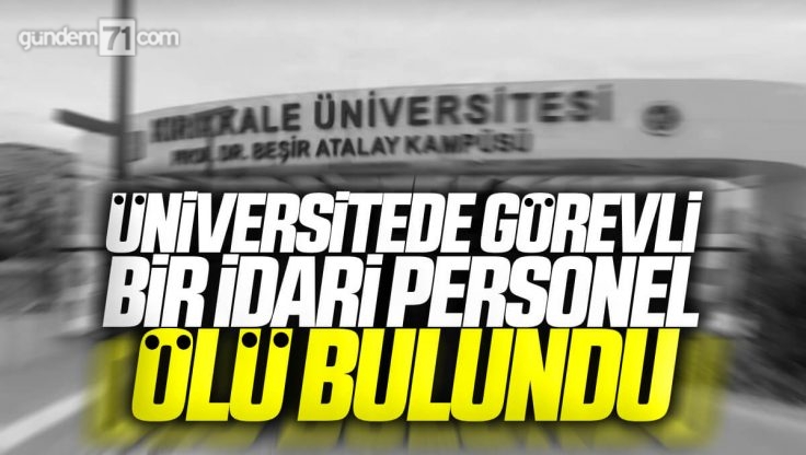 Kırıkkale Üniversitesi Personeli Ormanlık Alanda Ölü Bulundu