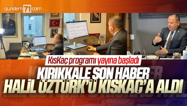 KısKaç’ın İlk Konuğu MHP Kırıkkale Milletvekili Halil Öztürk Oldu