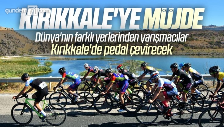 Kırıkkale Uluslararası Bisiklet Birliği (UCI) Uluslararası Yarış Güzergahına Alındı