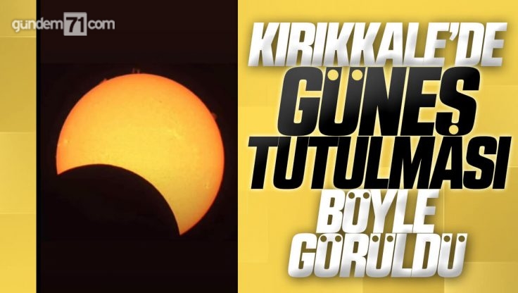 Kırıkkale’de Güneş Tutuldu