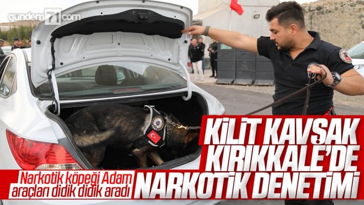 ‘Kilit Kavşak’ Kırıkkale’de Narkotik Denetimi