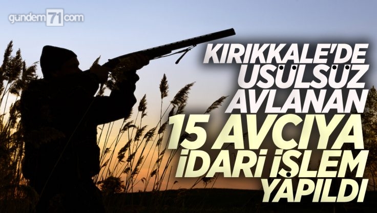 Kırıkkale’de Usulsüz Avlanan 15 Avcıya İdari İşlem Yapıldı