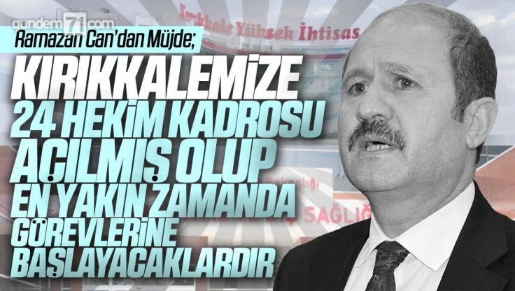 Ramazan Can Kırıkkale’ye Müjdeyi Verdi; 24 Hekim Göreve Başlayacak