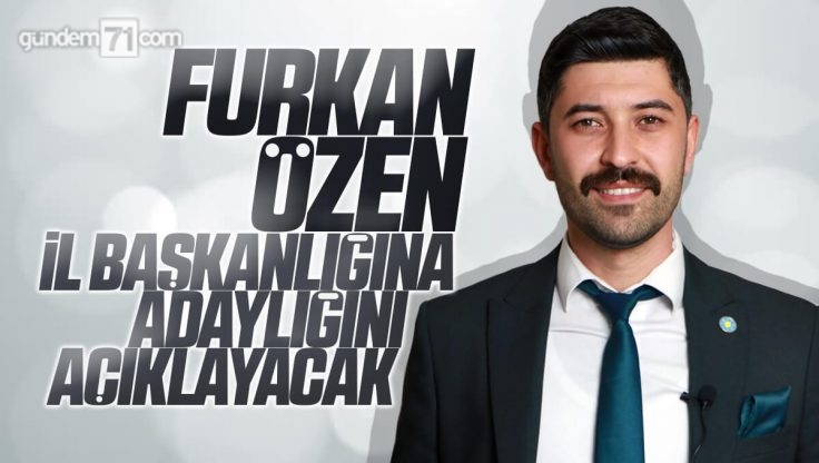 Furkan Özen İYİ Parti İl Başkan Adaylığını Açıklayacak