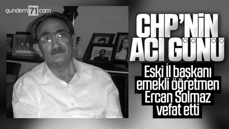 Kırıkkale CHP’nin Acı Günü; Eski İl Başkanı Ercan Solmaz Hayatını Kaybetti