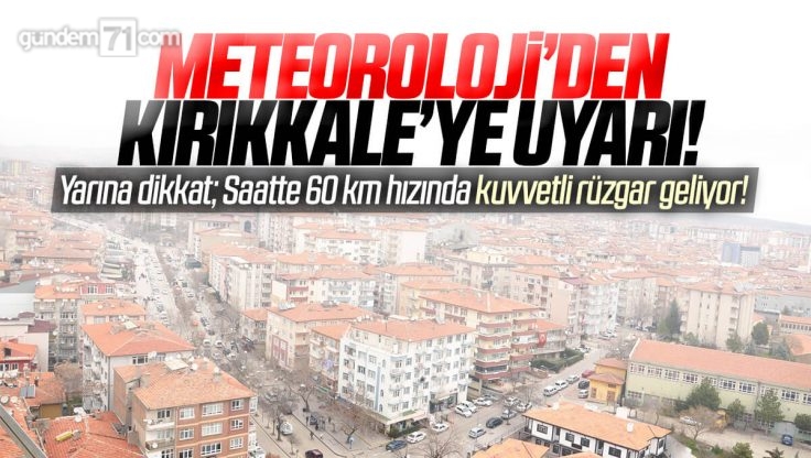 Meteoroloji’den Kırıkkale İçin Kuvvetli Rüzgar Uyarısı