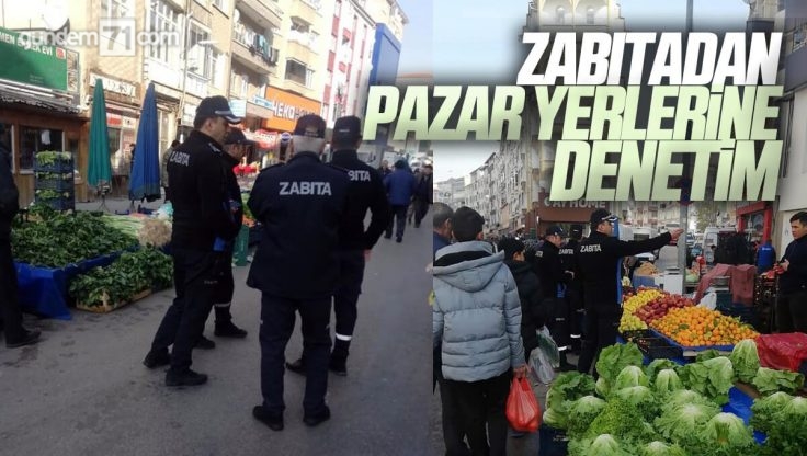 Kırıkkale’de Zabıta Ekiplerinden Pazar Yerlerine Denetim