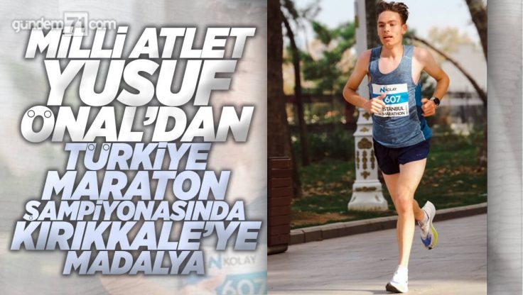 Türkiye Maraton Şampiyonasında Milli Sporcumuz Yusuf Önal Kırıkkale’ye İlk Kez Madalya Kazandırdı