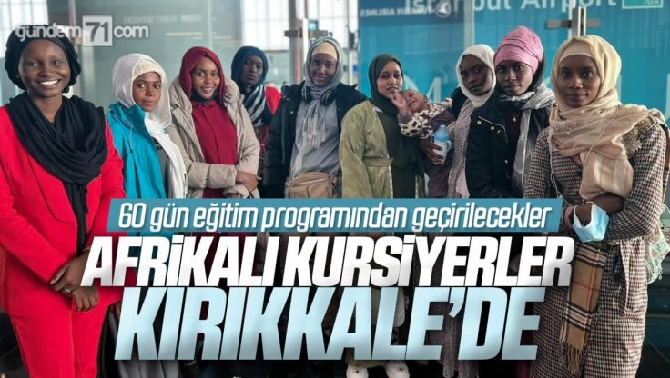 Afrikalı Kursiyerler Kırıkkale’de Eğitim Görecekler