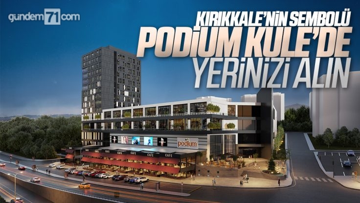 Kırıkkale’nin Sembolü Podium Kule’de Yerinizi Alın