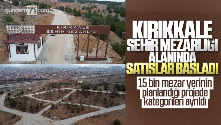 Kırıkkale Belediyesi Tarafından Yapılan Yeni Mezar Alanında Satışlar Başladı