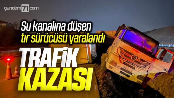 Kırıkkale’de Su Kanalına Giren Tırın Sürücüsü Yaralandı