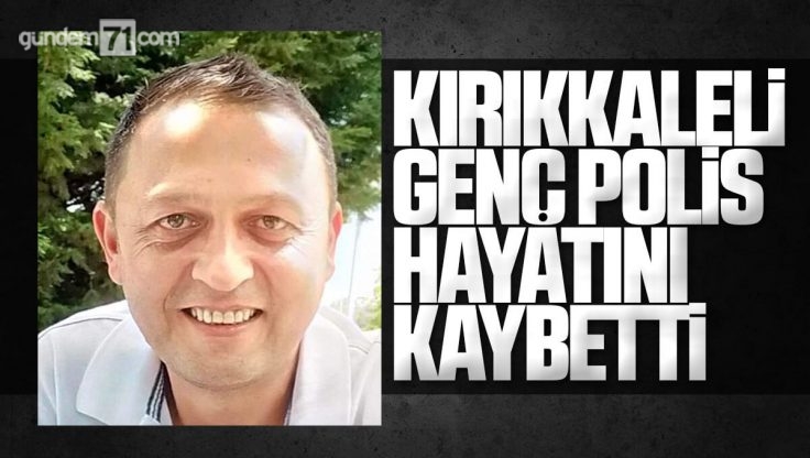 Kırıkkale’li Genç Polis Memuru Vefat Etti