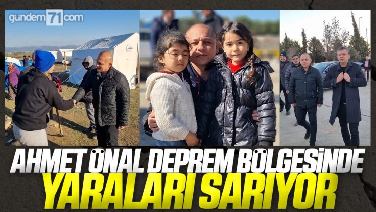 Ahmet Önal Deprem Bölgesi Gaziantep’te Depremzedelerin Yanında Olmaya Devam Ediyor