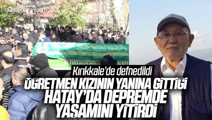 Hatay Depreminde Yaşamını Yitiren Mehmet Ova Kırıkkale’de Toprağa Verildi