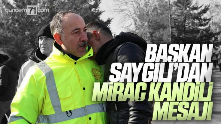 Kırıkkale Belediye Başkan Saygılı’dan Miraç Kandili Mesajı