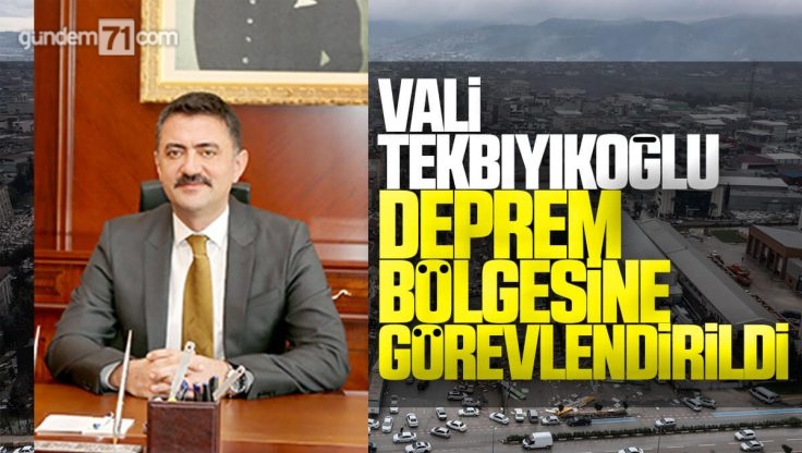 Kırıkale Valisi Bülent Tekbıyıkoğlu Deprem Bölgesine Görevlendirildi