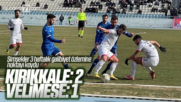 Kırıkkale Büyük Anadoluspor, Velimeşespor’u 2-1 Yendi
