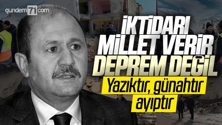 Ramazan Can; ‘İktidarı Millet Verir Deprem Değil Yazıktır Günahtır Ayıptır’