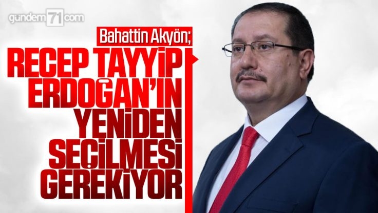 Bahattin Akyön’den Erdoğan’a Tam Destek