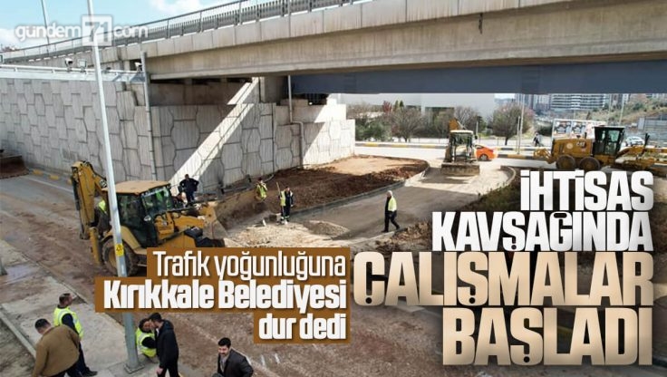 Kırıkkale Yüksek İhtisas Hastanesi Kavşağında Çalışmalar Başlıyor; Trafik Yoğunluğu Rahatlayacak