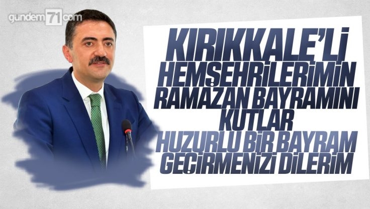 Kırıkkale Valisi Bülent Tekbıyıkoğlu’dan Ramazan Bayramı Mesajı