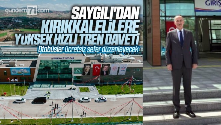 Saygılı’dan Yüksek Hızlı Tren İstasyonu Açılışı İçin Kırıkkale’lilere Davet