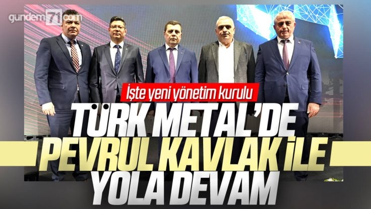 Türk Metal Sendikası 17. Olağan Genel Kurulu Tamamlandı; Pevrul Kavlak Yeniden Genel Başkan Seçildi