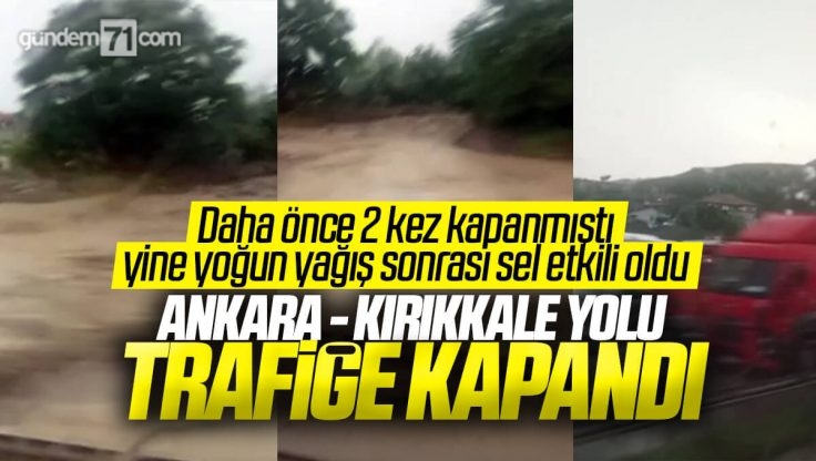 Kırıkkale – Ankara Yolu Yoğun Yağış Sonrası Sel Nedeniyle Trafiğe Kapandı