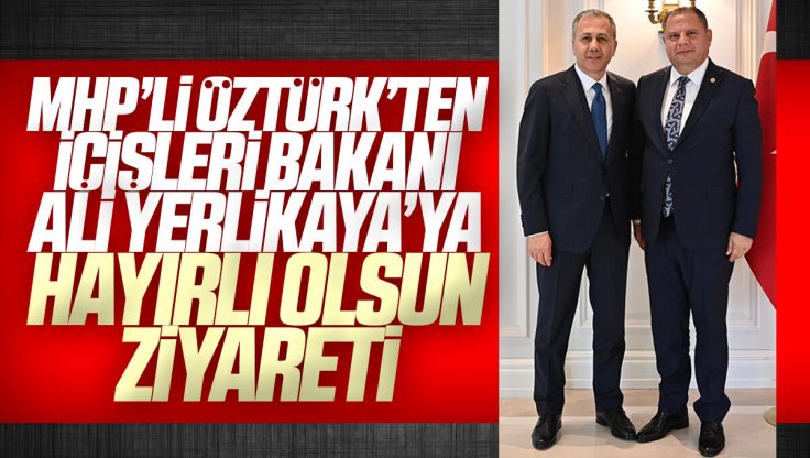 Halil Öztürk’ten İçişleri Bakanı Ali Yerlikaya’ya Ziyaret