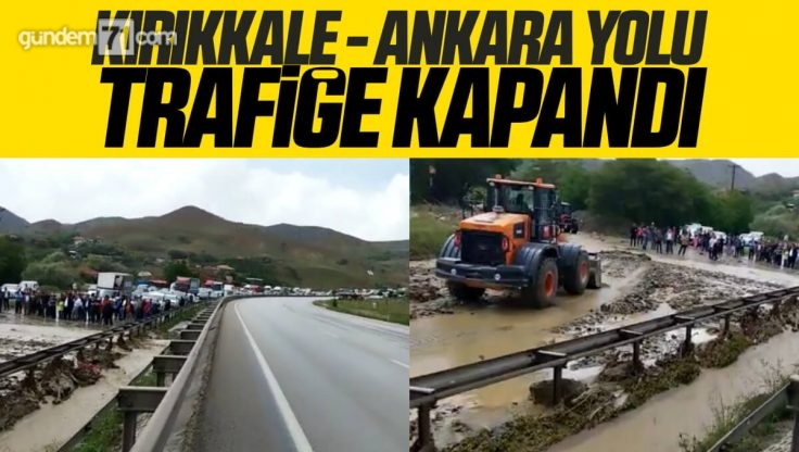 Kırıkkale – Ankara Yolu Sağanak Yağış Sonrası Trafiğe Kapandı