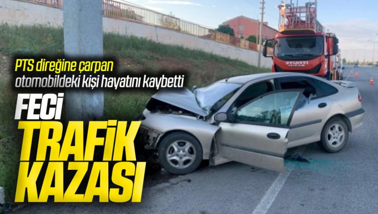 Kırıkkale’de Feci Kaza; PTS Direğine Çarpan Otomobildeki Kişi Öldü