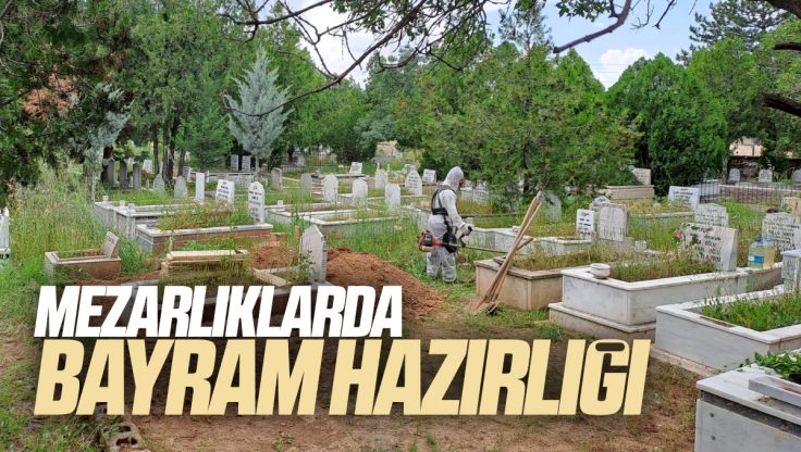 Kırıkkale’de Mezarlıklar’da Bayram Öncesi Temizlik