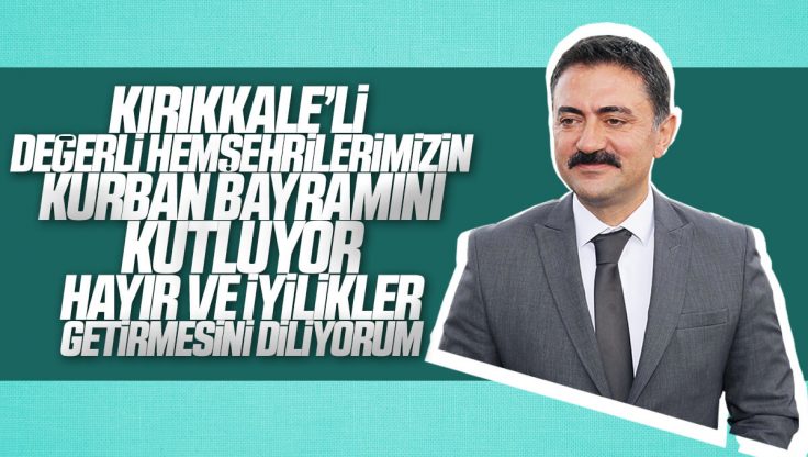 Kırıkkale Valisi Bülent Tekbıyıkoğlu’dan Kurban Bayramı Mesajı