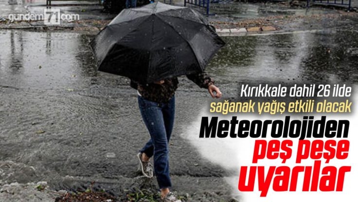 Meteoroloji’den Kırıkkale Dahil 26 Kente Sarı Uyarı: Sağanak Yağış Kuvvetli Olacak