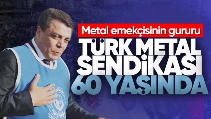 Türk Metal Sendikası 60. Yılını Kutluyor