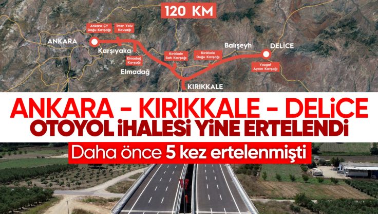 Ankara-Kırıkkale-Delice Otoyol Yapım İhalesi Bir Kez Daha Ertelendi