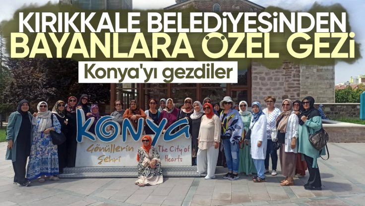 Kırıkkale Belediyesinden Bayanlara Özel Konya Gezisi