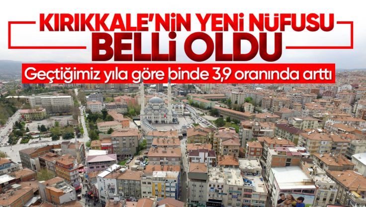 Kırıkkale’nin Nüfusu Açıklandı; Binde 3,9 Arttı