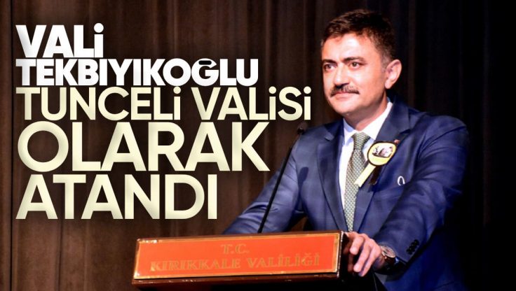 Bülent Tekbıyıkoğlu, Tunceli Valisi Olarak Atandı